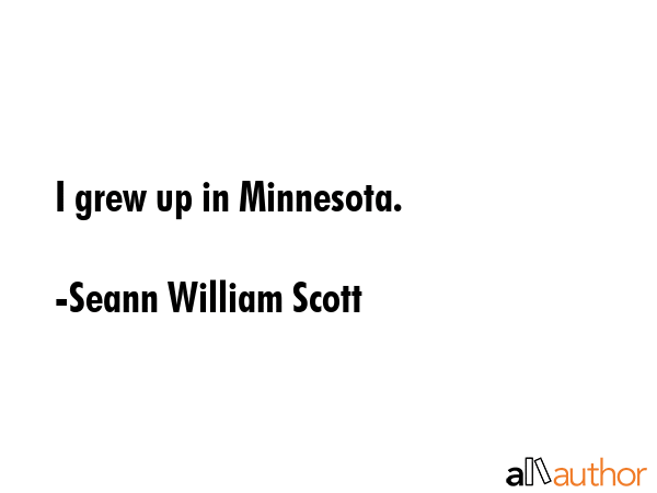 I grew up in Minnesota. - Seann William Scott Quote GIF