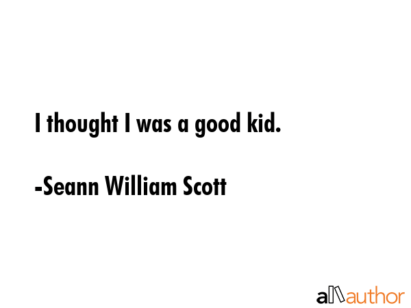 I thought I was a good kid. - Seann William Scott Quote GIF