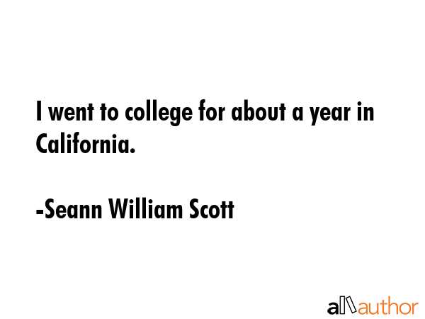 I went to college for about a year in California. - Seann William Scott Quote GIF