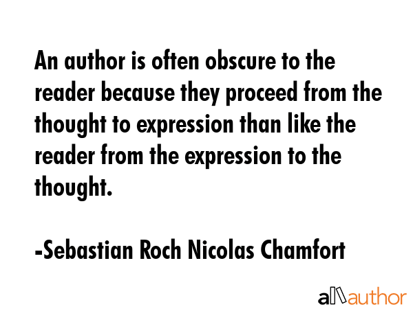 An author is often obscure to the reader because they proceed from the thought to expression than... - Sebastian Roch Nicolas Chamfort Quote GIF