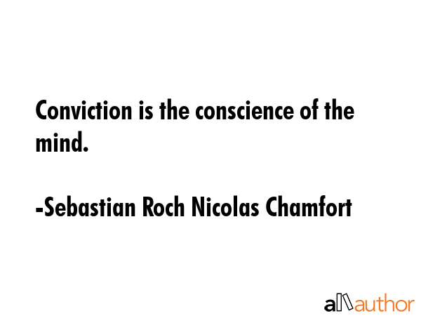 Conviction is the conscience of the mind. - Sebastian Roch Nicolas Chamfort Quote GIF