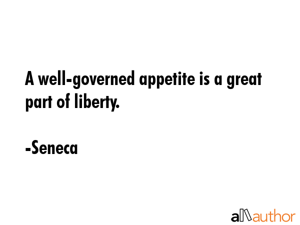 A well-governed appetite is a great part of liberty. - Seneca Quote GIF