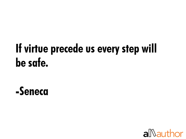 If virtue precede us every step will be safe. - Seneca Quote GIF