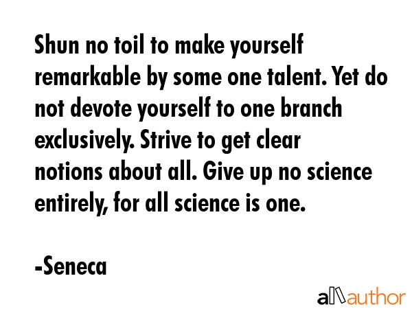 Shun no toil to make yourself remarkable by some one talent. Yet do not devote yourself to one... - Seneca Quote GIF