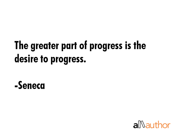 The greater part of progress is the desire to progress. - Seneca Quote GIF
