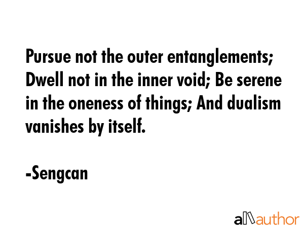 Pursue not the outer entanglements; Dwell not in the inner void; Be serene in the oneness of... - Sengcan Quote GIF