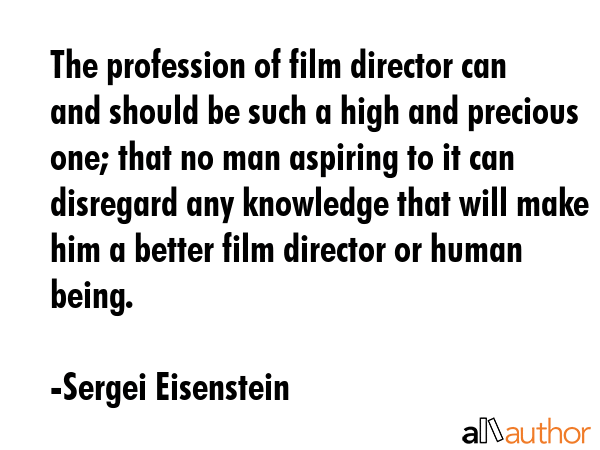 The profession of film director can and should be such a high and precious one; that no man... - Sergei Eisenstein Quote GIF
