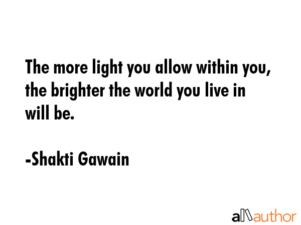 The more light you allow within you, the brighter the world you live in will be. - Shakti Gawain Quote GIF