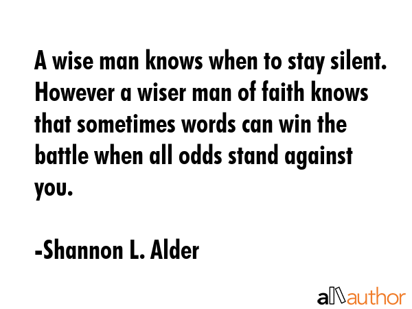 A wise man knows when to stay silent. However a wiser man of faith knows that sometimes words can... - Shannon L. Alder Quote GIF