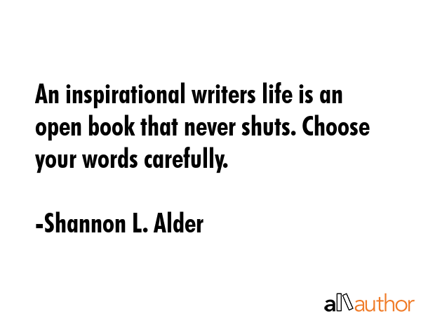 An inspirational writers life is an open book that never shuts. Choose your words carefully. - Shannon L. Alder Quote GIF