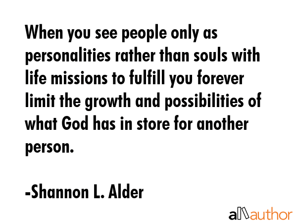 When you see people only as personalities rather than souls with life missions to fulfill you... - Shannon L. Alder Quote GIF