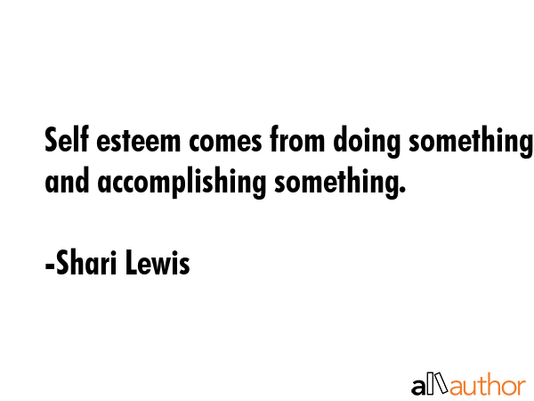 Self esteem comes from doing something and accomplishing something. - Shari Lewis Quote GIF