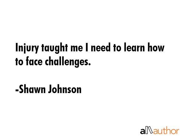 Injury taught me I need to learn how to face challenges. - Shawn Johnson Quote GIF