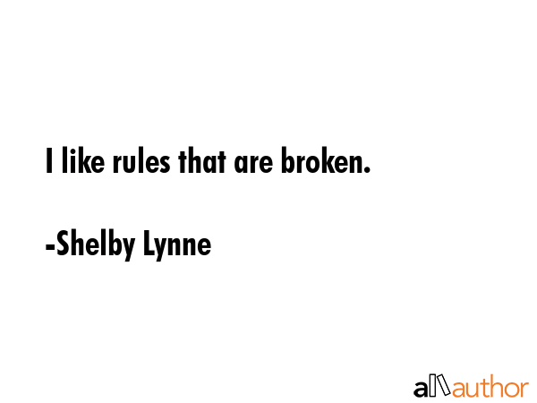 I like rules that are broken. - Shelby Lynne Quote GIF