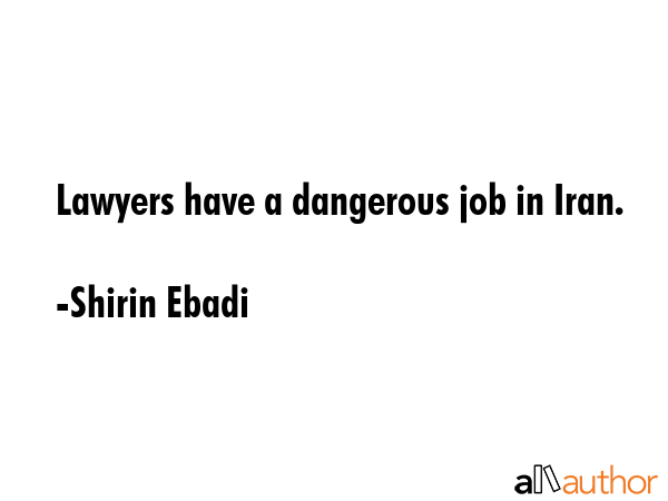 Lawyers have a dangerous job in Iran. - Shirin Ebadi Quote GIF