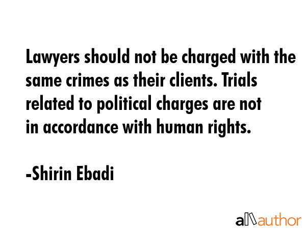 Lawyers should not be charged with the same crimes as their clients. Trials related to political... - Shirin Ebadi Quote GIF