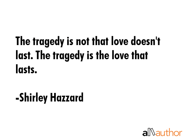 The tragedy is not that love doesn\