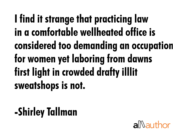 I find it strange that practicing law in a comfortable wellheated office is considered too... - Shirley Tallman Quote GIF