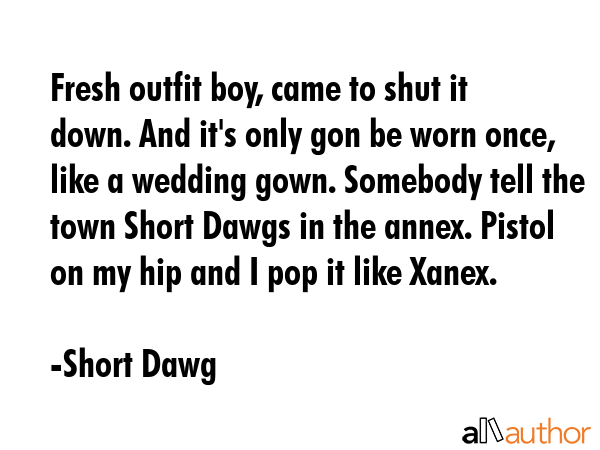Fresh outfit boy, came to shut it down. And it\