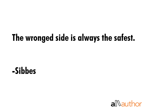 The wronged side is always the safest. - Sibbes Quote GIF