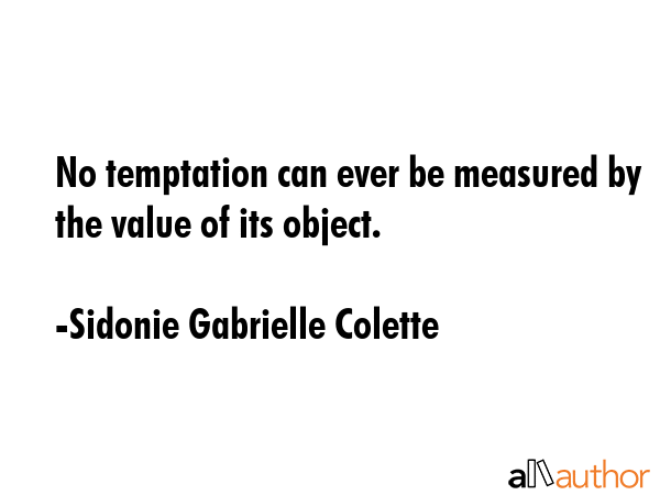 No temptation can ever be measured by the value of its object. - Sidonie Gabrielle Colette Quote GIF