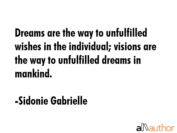Dreams are the way to unfulfilled wishes in the individual; visions are the way to unfulfilled... - Sidonie Gabrielle Quote GIF