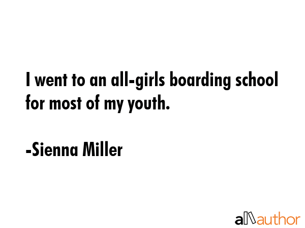 I went to an all-girls boarding school for most of my youth. - Sienna Miller Quote