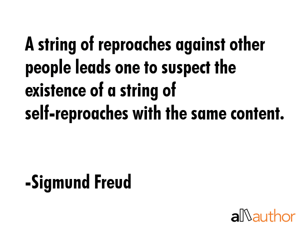 A string of reproaches against other people leads one to suspect the existence of a string of... - Sigmund Freud Quote GIF