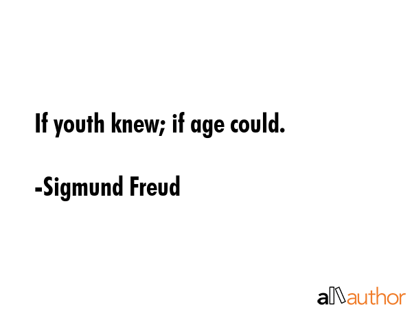 If youth knew; if age could. - Sigmund Freud Quote GIF