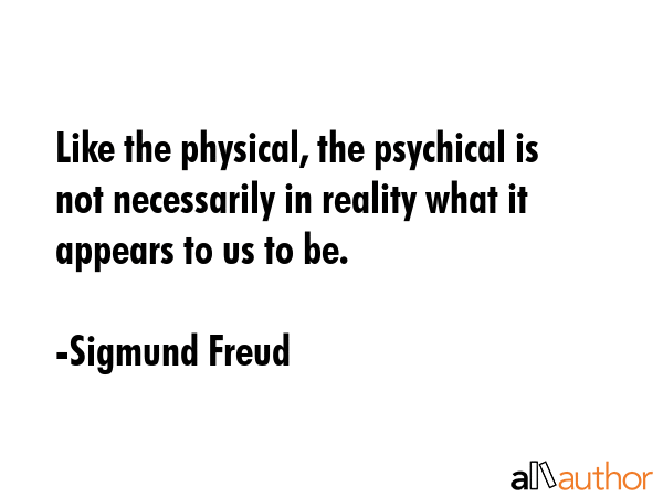 Like the physical, the psychical is not necessarily in reality what it appears to us to be. - Sigmund Freud Quote GIF