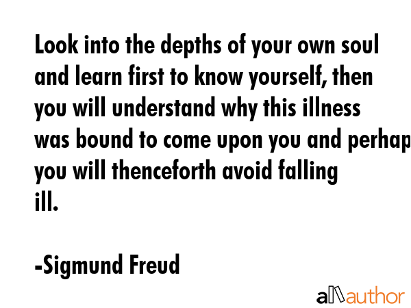 Look into the depths of your own soul and learn first to know yourself, then you will understand... - Sigmund Freud Quote GIF