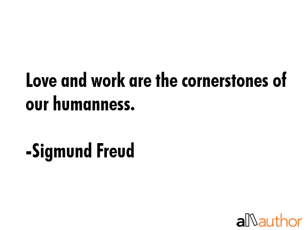 Love and work are the cornerstones of our humanness. - Sigmund Freud Quote GIF