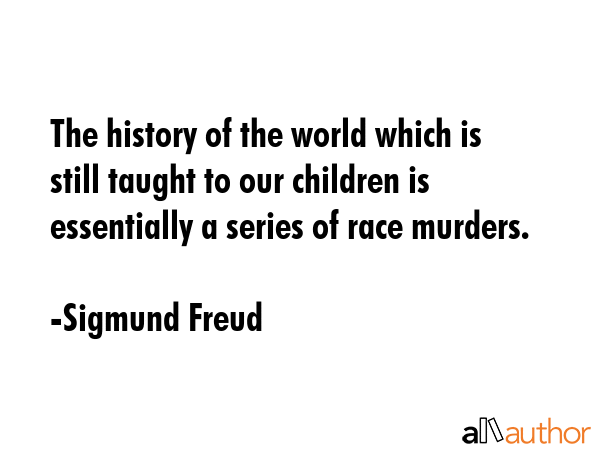 The history of the world which is still taught to our children is essentially a series of race... - Sigmund Freud Quote GIF