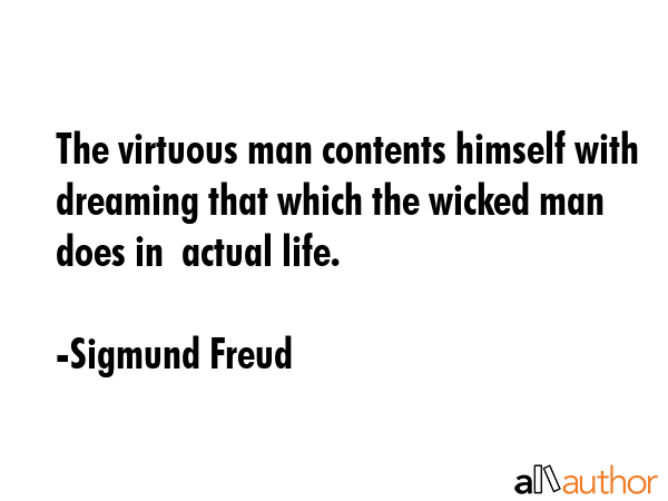 The virtuous man contents himself with dreaming that which the wicked man does in  actual life. - Sigmund Freud Quote GIF