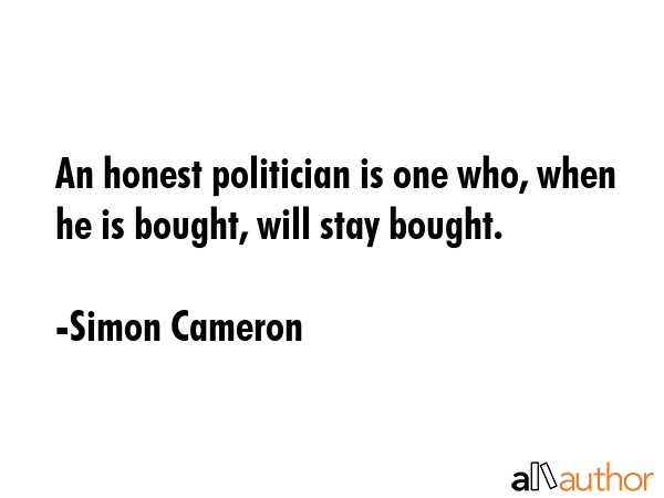 An honest politician is one who, when he is bought, will stay bought. - Simon Cameron Quote GIF