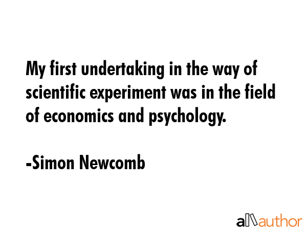 My first undertaking in the way of scientific experiment was in the field of economics and... - Simon Newcomb Quote GIF