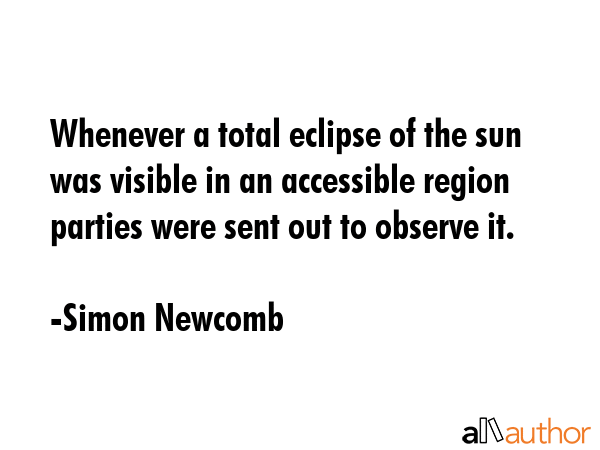 Whenever a total eclipse of the sun was visible in an accessible region parties were sent out to... - Simon Newcomb Quote GIF