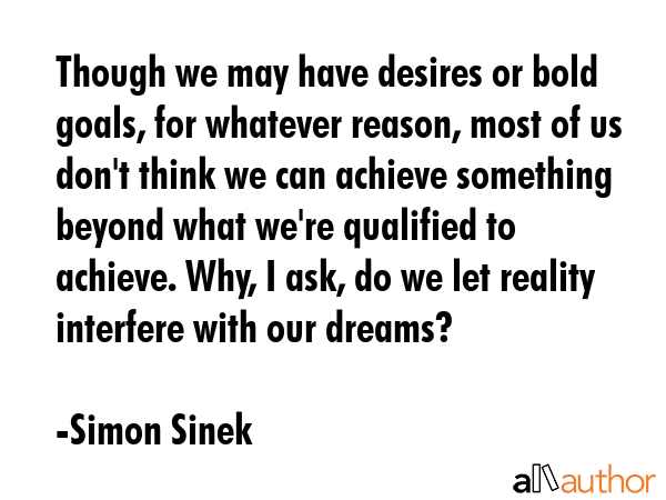 Though we may have desires or bold goals, for whatever reason, most of us don\