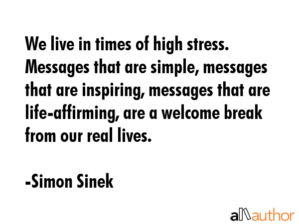 We live in times of high stress. Messages that are simple, messages that are inspiring, messages... - Simon Sinek Quote GIF