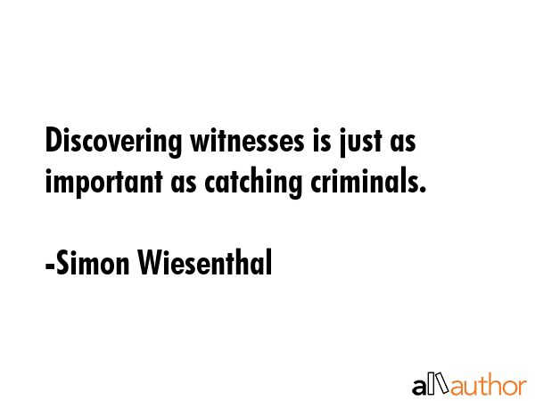 Discovering witnesses is just as important as catching criminals. - Simon Wiesenthal Quote GIF