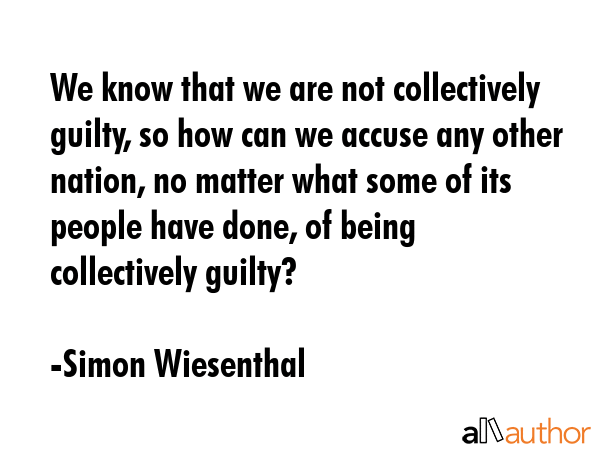 We know that we are not collectively guilty, so how can we accuse any other nation, no matter what... - Simon Wiesenthal Quote GIF