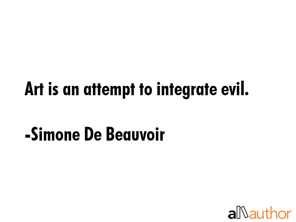 Art is an attempt to integrate evil. - Simone De Beauvoir Quote GIF