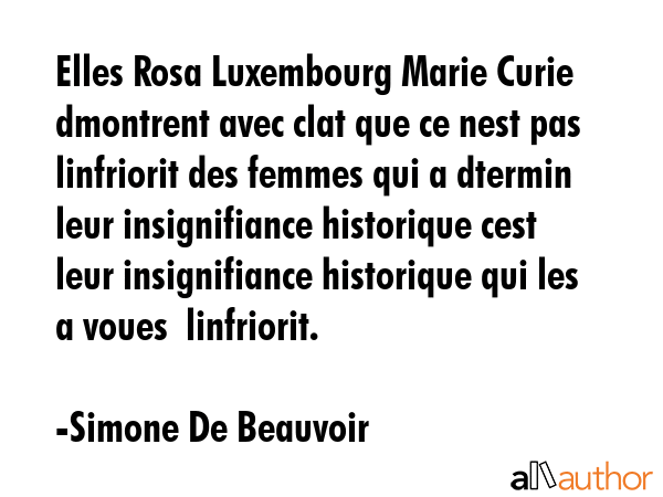 Elles Rosa Luxembourg Marie Curie dmontrent avec clat que ce nest pas linfriorit des femmes qui a... - Simone De Beauvoir Quote GIF