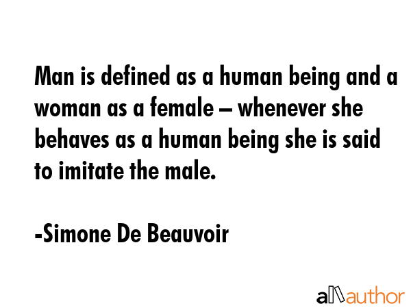 Man is defined as a human being and a woman as a female – whenever she behaves as a human being... - Simone De Beauvoir Quote GIF
