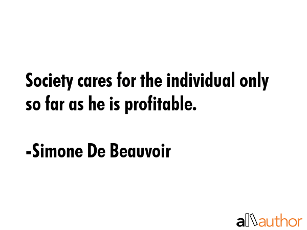 Society cares for the individual only so far as he is profitable. - Simone De Beauvoir Quote GIF