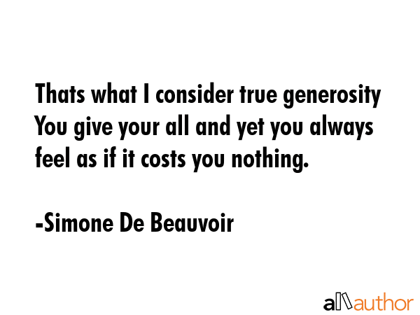 Thats what I consider true generosity You give your all and yet you always feel as if it costs you... - Simone De Beauvoir Quote GIF