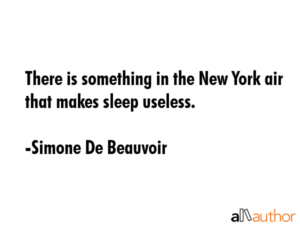 There is something in the New York air that makes sleep useless. - Simone De Beauvoir Quote GIF