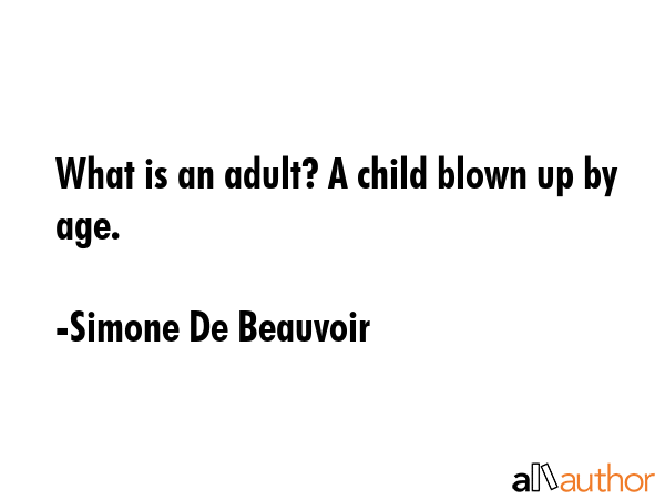 What is an adult? A child blown up by age. - Simone De Beauvoir Quote GIF