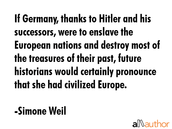 If Germany, thanks to Hitler and his successors, were to enslave the European nations and destroy... - Simone Weil Quote GIF