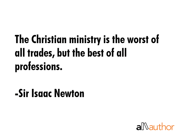 The Christian ministry is the worst of all trades, but the best of all professions. - Sir Isaac Newton Quote GIF